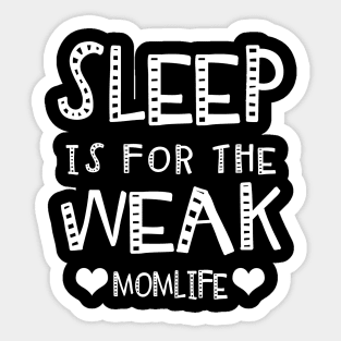 Sleep Is For The Weak Mom Life Sticker